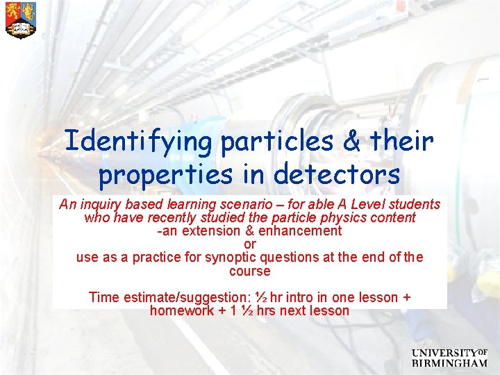 Identifying particles & their properties in detectors An inquiry based learning scenario – for
