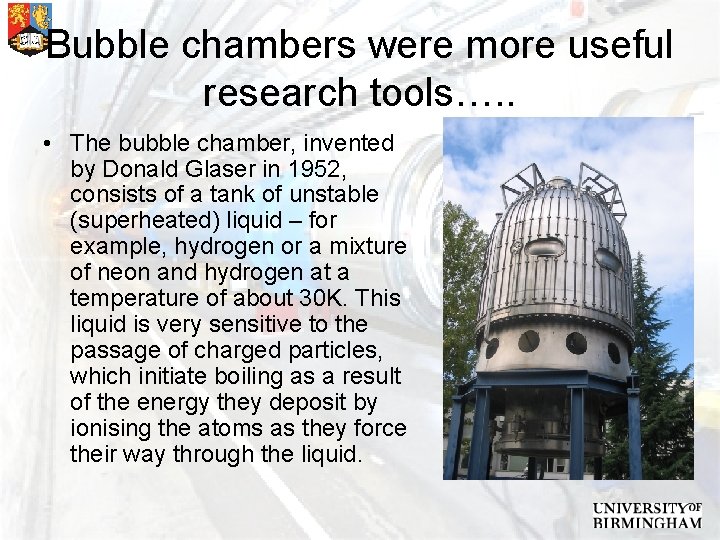 Bubble chambers were more useful research tools…. . • The bubble chamber, invented by