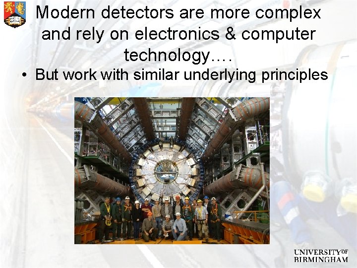 Modern detectors are more complex and rely on electronics & computer technology…. • But