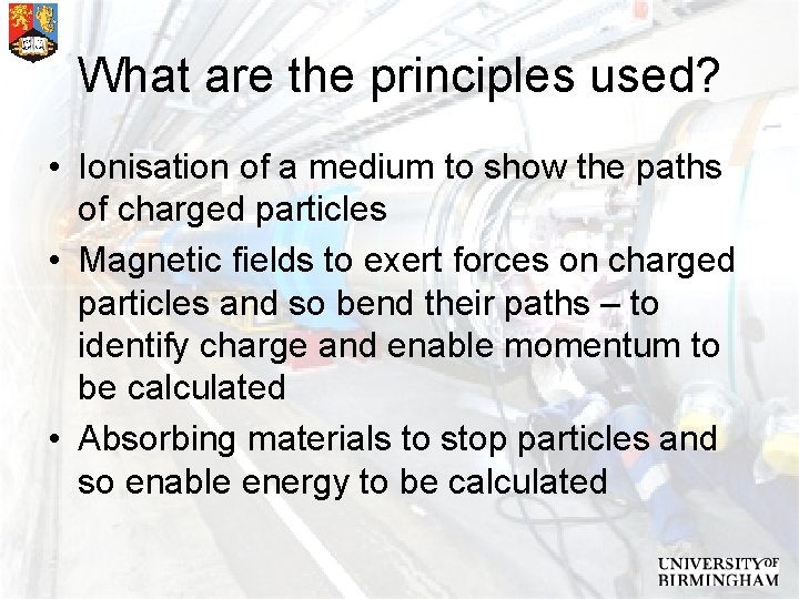 What are the principles used? • Ionisation of a medium to show the paths