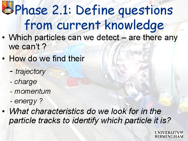 Phase 2. 1: Define questions from current knowledge • Which particles can we detect