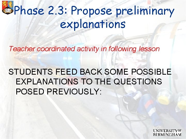 Phase 2. 3: Propose preliminary explanations Teacher coordinated activity in following lesson STUDENTS FEED