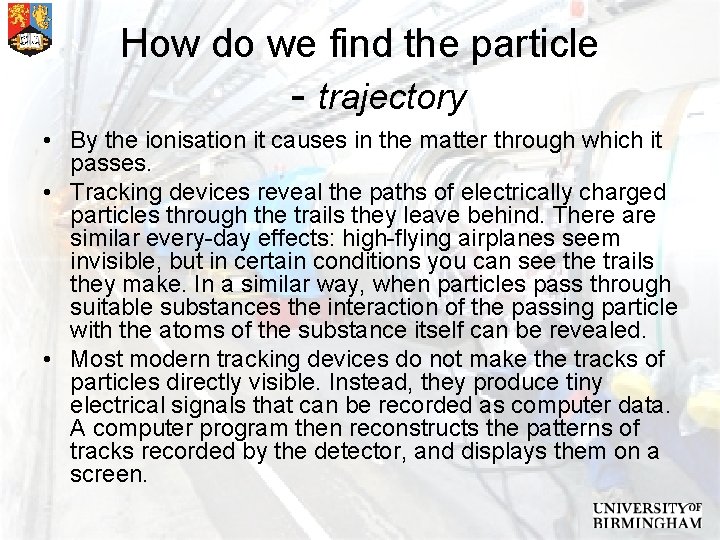 How do we find the particle - trajectory • By the ionisation it causes