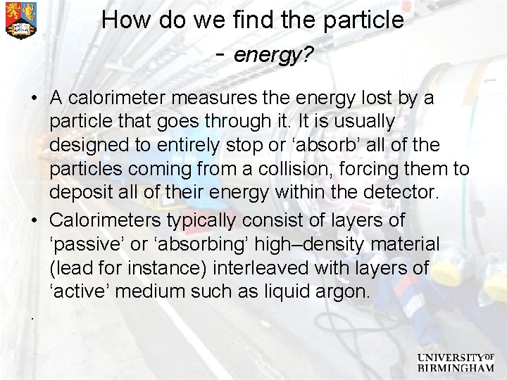 How do we find the particle - energy? • A calorimeter measures the energy