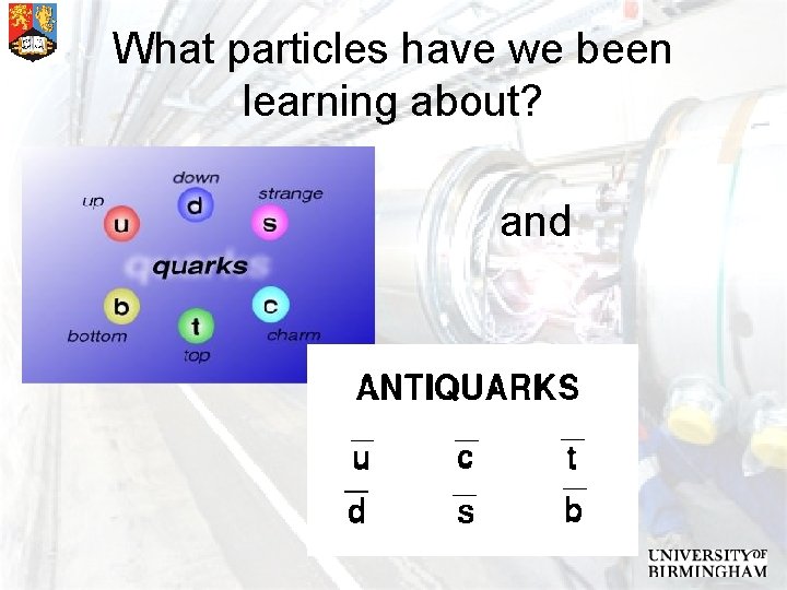 What particles have we been learning about? and 