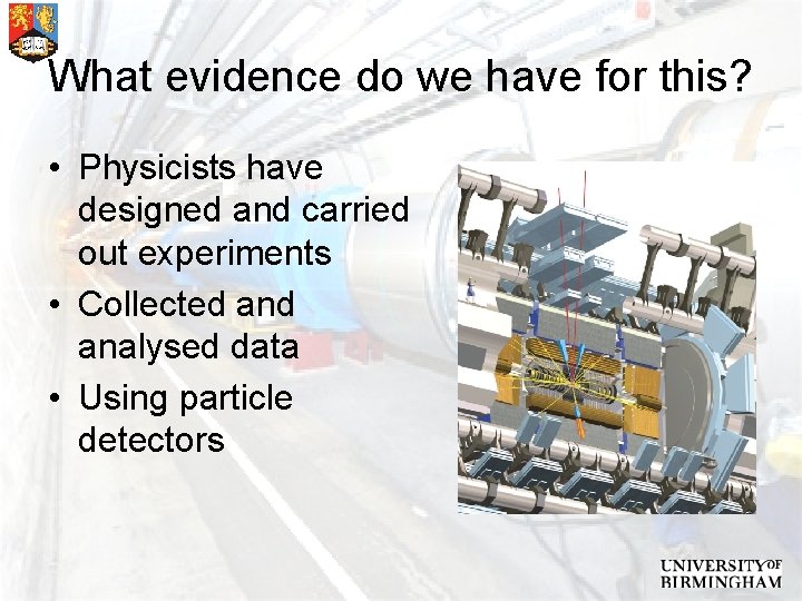 What evidence do we have for this? • Physicists have designed and carried out
