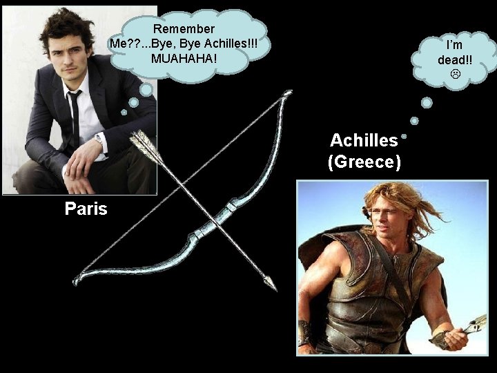 Remember Me? ? . . . Bye, Bye Achilles!!! MUAHAHA! I’m dead!! Achilles (Greece)