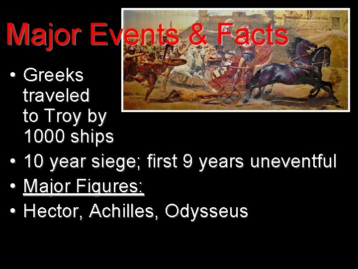 Major Events & Facts • Greeks traveled to Troy by 1000 ships • 10