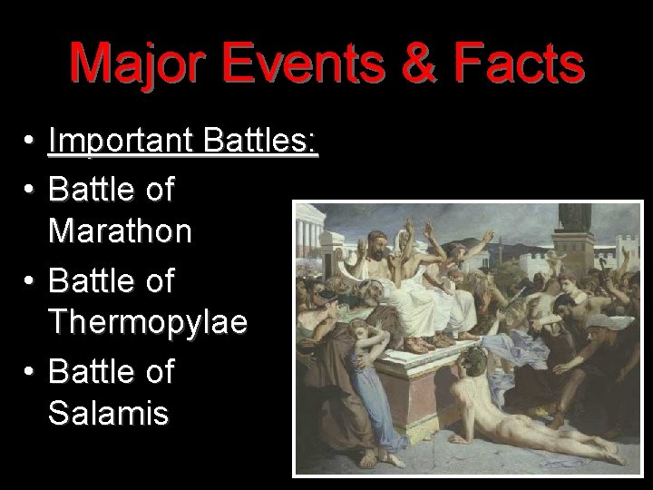 Major Events & Facts • Important Battles: • Battle of Marathon • Battle of