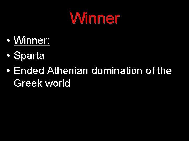 Winner • Winner: • Sparta • Ended Athenian domination of the Greek world 