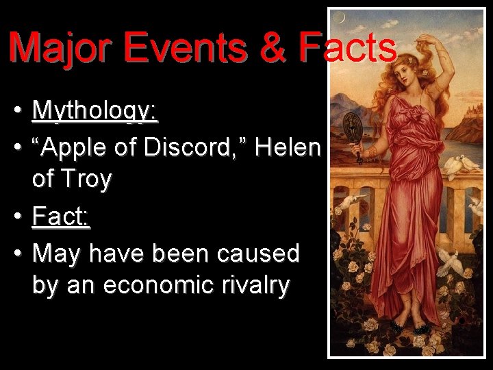 Major Events & Facts • Mythology: • “Apple of Discord, ” Helen of Troy