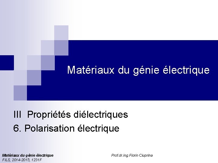 Matériaux du génie électrique III Propriétés diélectriques 6. Polarisation électrique Matériaux du génie électrique