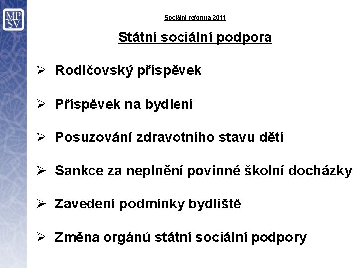 Sociální reforma 2011 Státní sociální podpora Ø Rodičovský příspěvek Ø Příspěvek na bydlení Ø