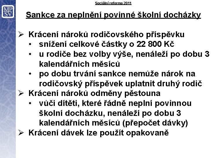 Sociální reforma 2011 Sankce za neplnění povinné školní docházky Ø Krácení nároků rodičovského příspěvku