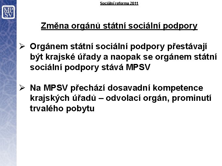 Sociální reforma 2011 Změna orgánů státní sociální podpory Ø Orgánem státní sociální podpory přestávají