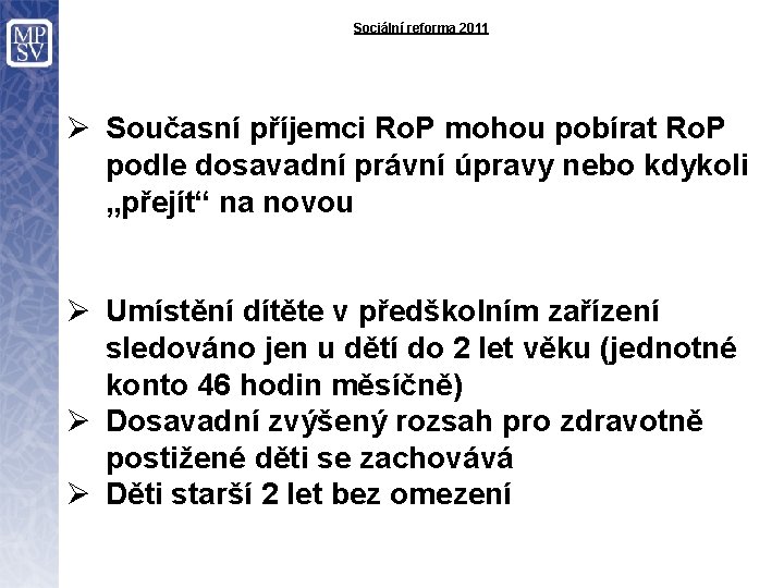 Sociální reforma 2011 Ø Současní příjemci Ro. P mohou pobírat Ro. P podle dosavadní
