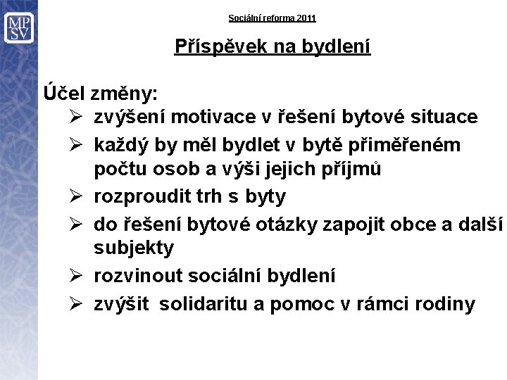 Sociální reforma 2011 Příspěvek na bydlení Účel změny: Ø zvýšení motivace v řešení bytové