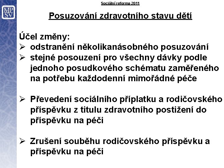 Sociální reforma 2011 Posuzování zdravotního stavu dětí Účel změny: Ø odstranění několikanásobného posuzování Ø