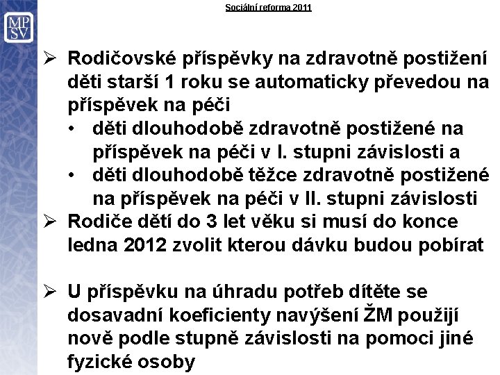 Sociální reforma 2011 Ø Rodičovské příspěvky na zdravotně postižení děti starší 1 roku se