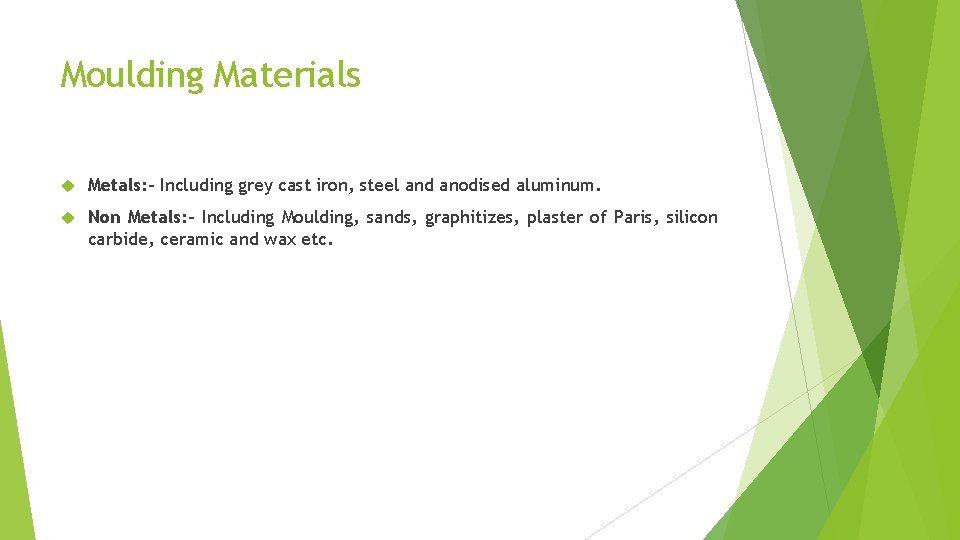 Moulding Materials Metals: - Including grey cast iron, steel and anodised aluminum. Non Metals: