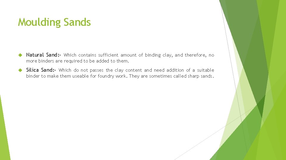 Moulding Sands Natural Sand: - Which contains sufficient amount of binding clay, and therefore,