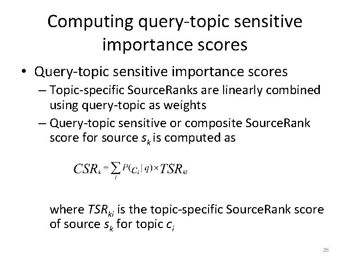 Computing query-topic sensitive importance scores • Query-topic sensitive importance scores – Topic-specific Source. Ranks