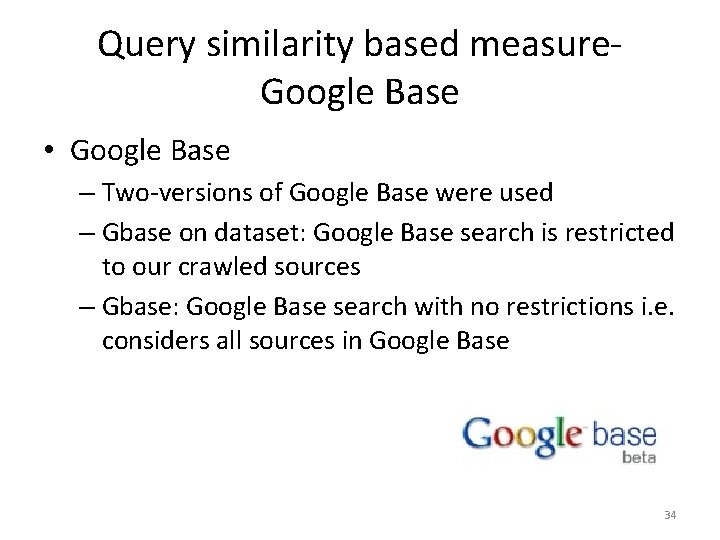 Query similarity based measure. Google Base • Google Base – Two-versions of Google Base