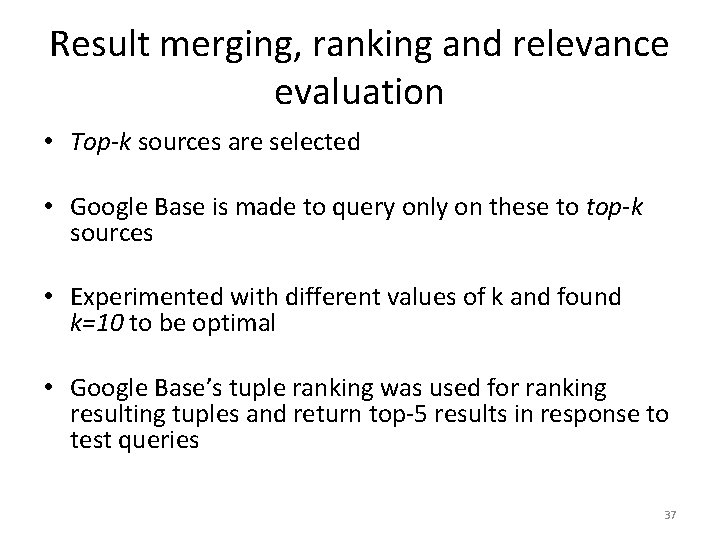 Result merging, ranking and relevance evaluation • Top-k sources are selected • Google Base