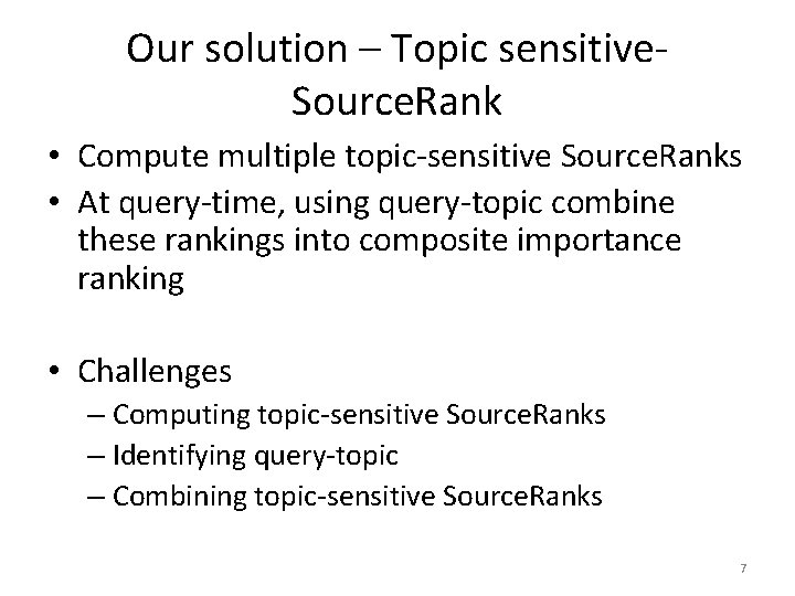 Our solution – Topic sensitive. Source. Rank • Compute multiple topic-sensitive Source. Ranks •