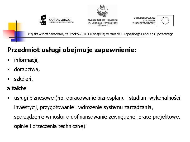 Projekt współfinansowany ze środków Unii Europejskiej w ramach Europejskiego Funduszu Społecznego Przedmiot usługi obejmuje