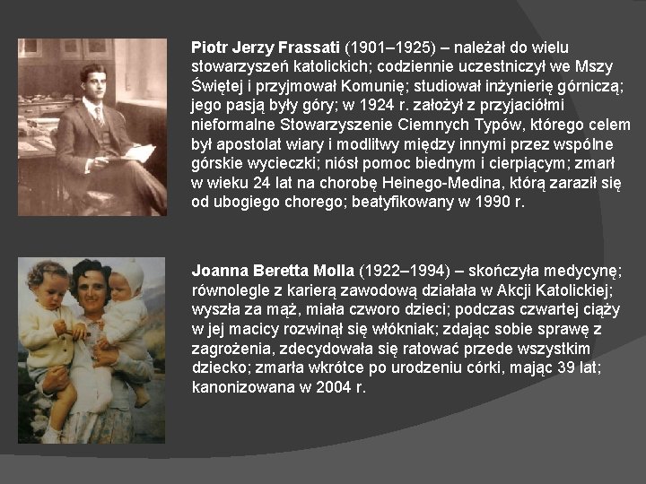 Piotr Jerzy Frassati (1901– 1925) – należał do wielu stowarzyszeń katolickich; codziennie uczestniczył we