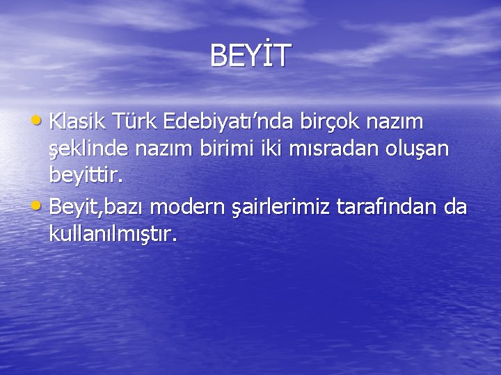 BEYİT • Klasik Türk Edebiyatı’nda birçok nazım şeklinde nazım birimi iki mısradan oluşan beyittir.