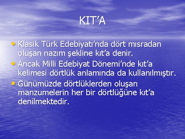 KIT’A • Klasik Türk Edebiyatı’nda dört mısradan oluşan nazım şekline kıt’a denir. • Ancak