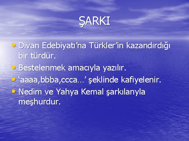 ŞARKI • Divan Edebiyatı’na Türkler’in kazandırdığı bir türdür. • Bestelenmek amacıyla yazılır. • ‘aaaa,