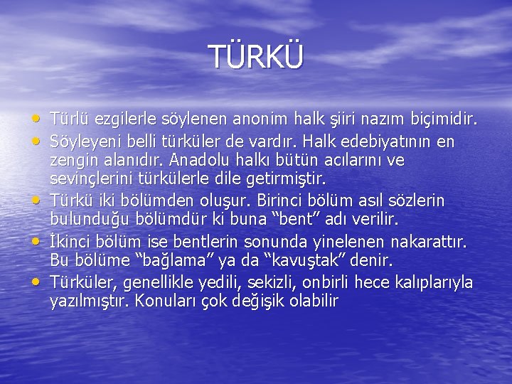 TÜRKÜ • Türlü ezgilerle söylenen anonim halk şiiri nazım biçimidir. • Söyleyeni belli türküler