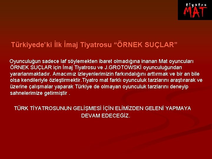 Türkiyede’ki İlk İmaj Tiyatrosu “ÖRNEK SUÇLAR” Oyunculuğun sadece laf söylemekten ibaret olmadığına inanan Mat