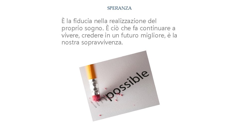 SPERANZA È la fiducia nella realizzazione del proprio sogno. È ciò che fa continuare