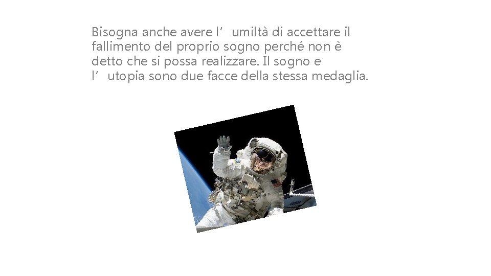 Bisogna anche avere l’umiltà di accettare il fallimento del proprio sogno perché non è