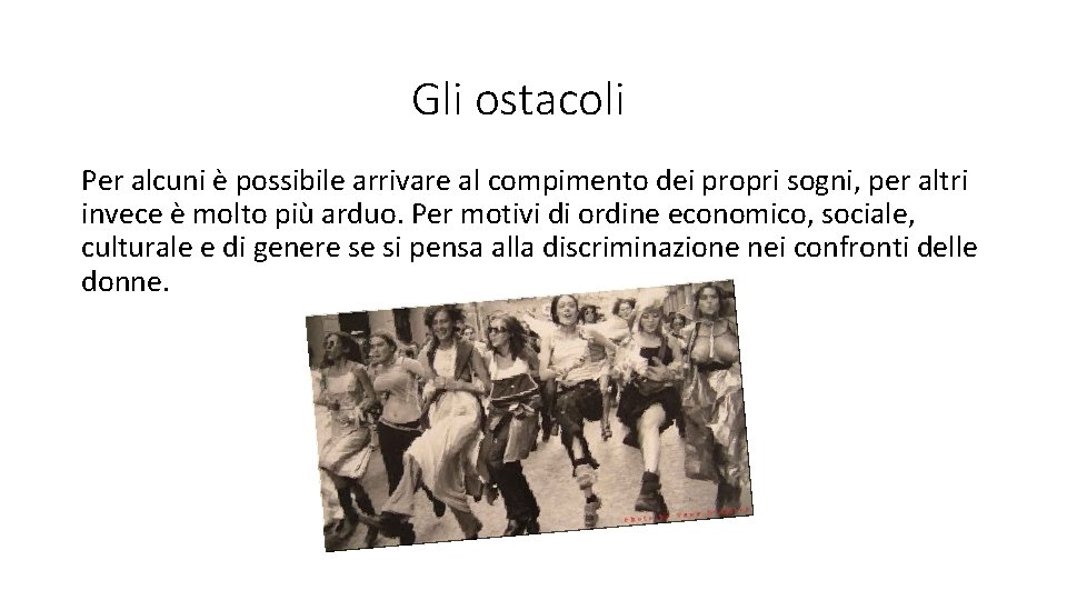 Gli ostacoli Per alcuni è possibile arrivare al compimento dei propri sogni, per altri