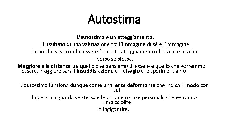 Autostima L’autostima è un atteggiamento. Il risultato di una valutazione tra l’immagine di sé