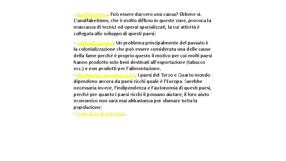 - analfabetismo. Può essere davvero una causa? Ebbene sì. L’analfabetismo, che è molto diffuso