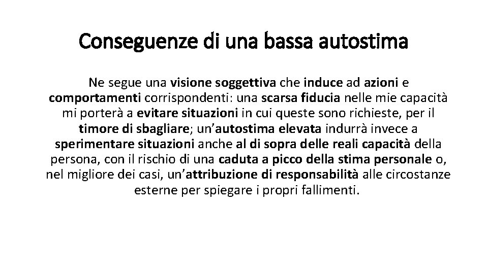 Conseguenze di una bassa autostima Ne segue una visione soggettiva che induce ad azioni