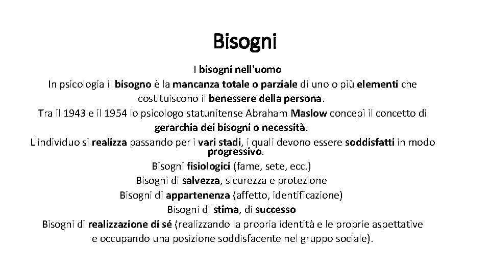 Bisogni I bisogni nell'uomo In psicologia il bisogno è la mancanza totale o parziale