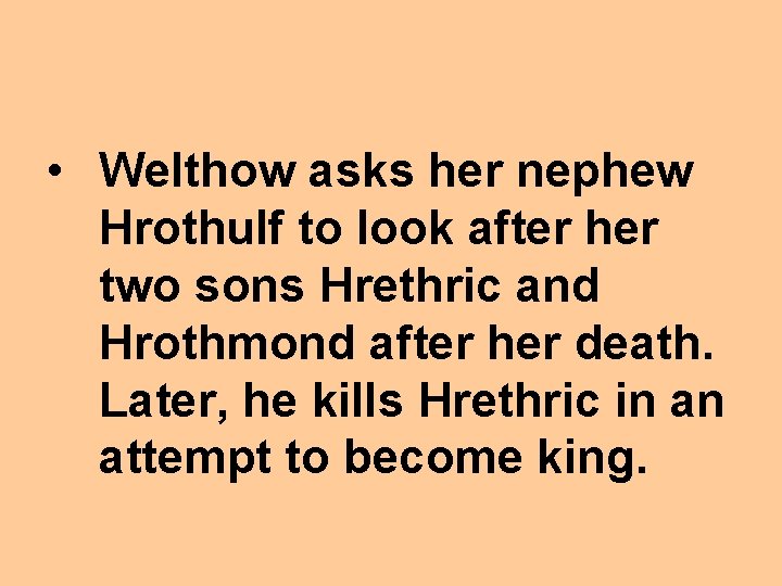  • Welthow asks her nephew Hrothulf to look after her two sons Hrethric