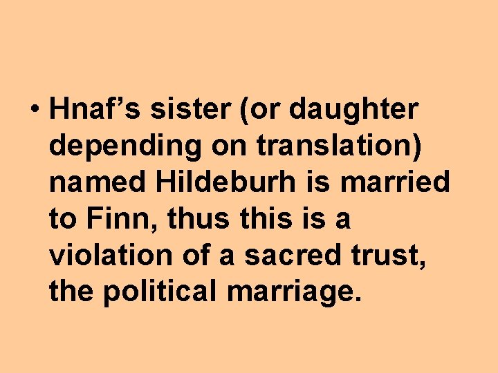  • Hnaf’s sister (or daughter depending on translation) named Hildeburh is married to