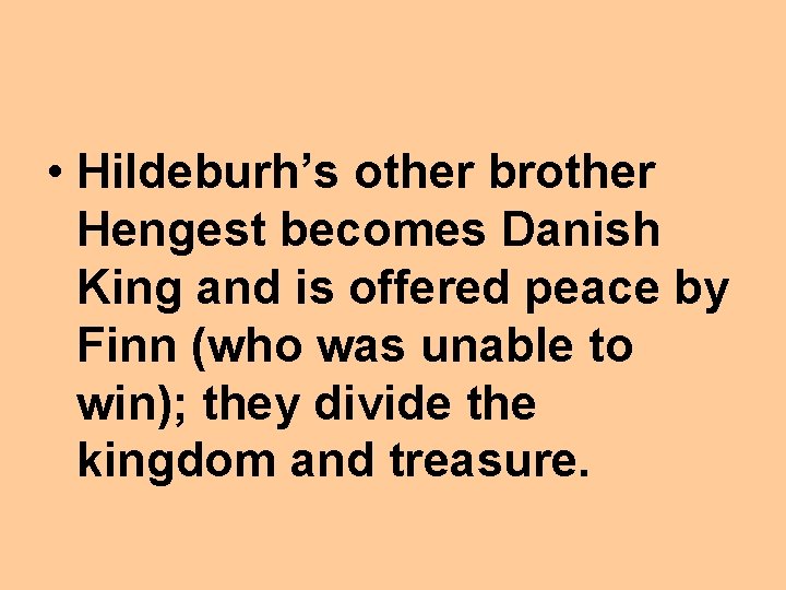  • Hildeburh’s other brother Hengest becomes Danish King and is offered peace by