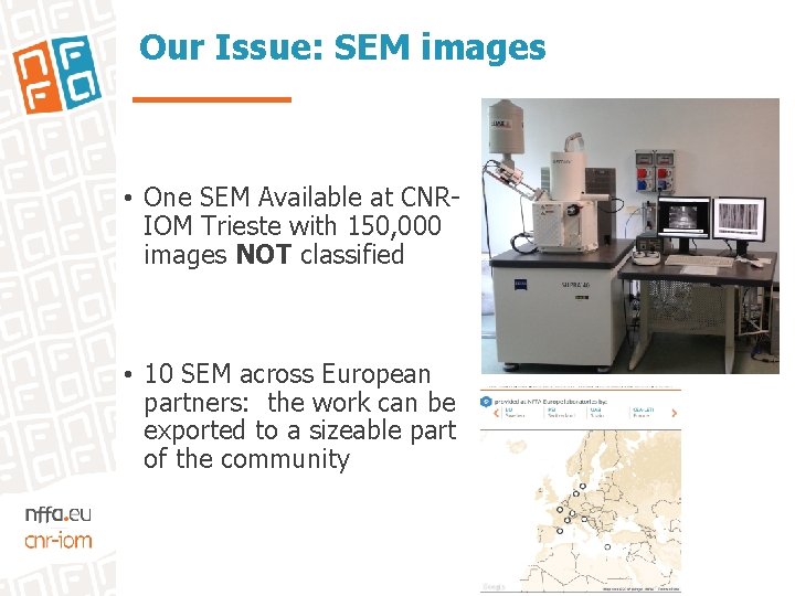 Our Issue: SEM images • One SEM Available at CNRIOM Trieste with 150, 000