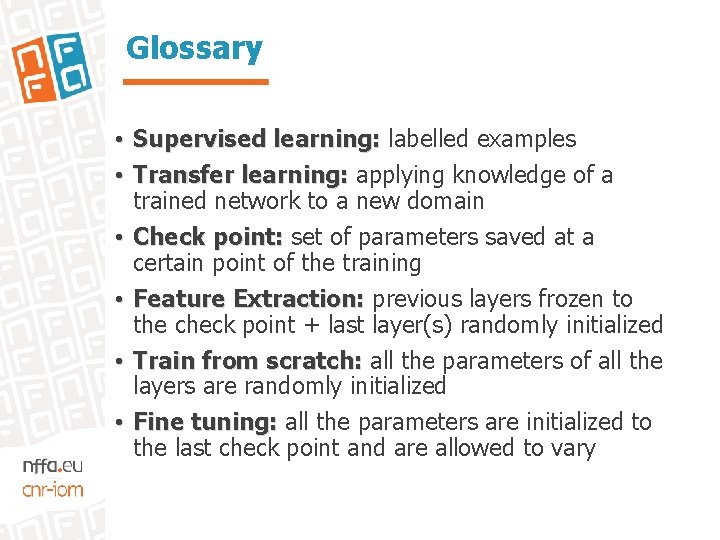 Glossary • • • Supervised learning: labelled examples Transfer learning: applying knowledge of a