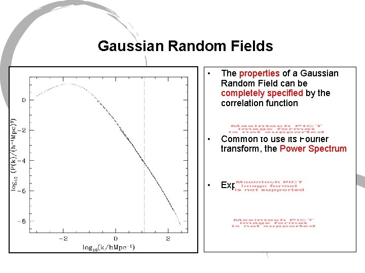 Gaussian Random Fields • The properties of a Gaussian Random Field can be completely