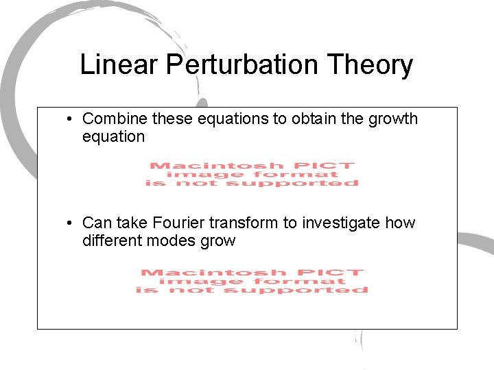 Linear Perturbation Theory • Combine these equations to obtain the growth equation • Can